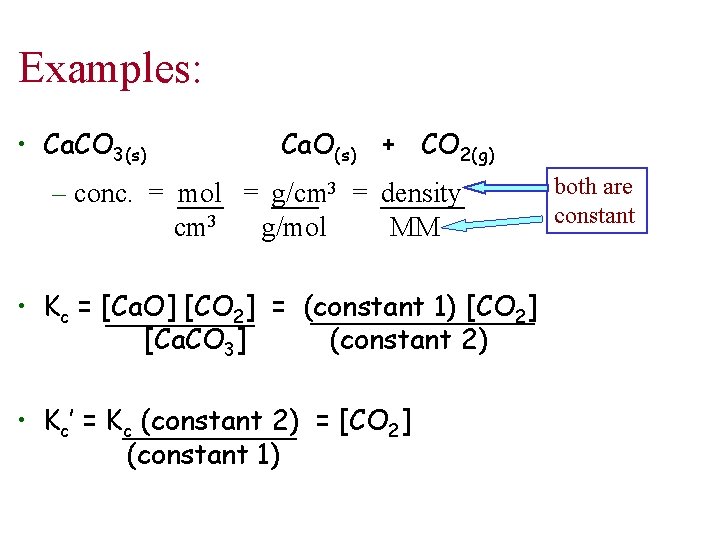 Examples: • Ca. CO 3(s) Ca. O(s) + CO 2(g) – conc. = mol