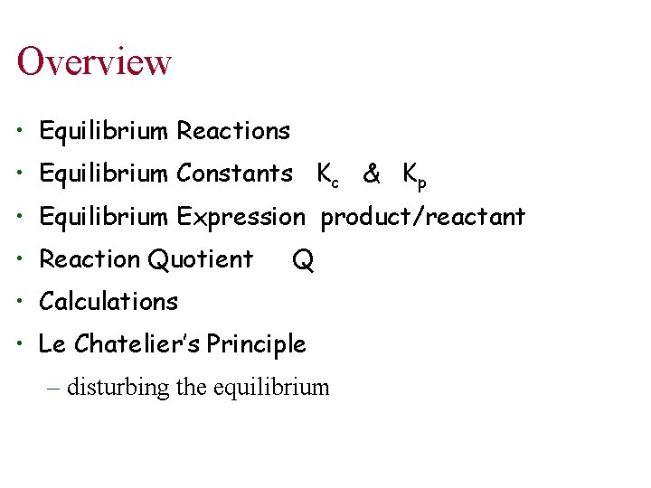 Overview • Equilibrium Reactions • Equilibrium Constants Kc & Kp • Equilibrium Expression product/reactant