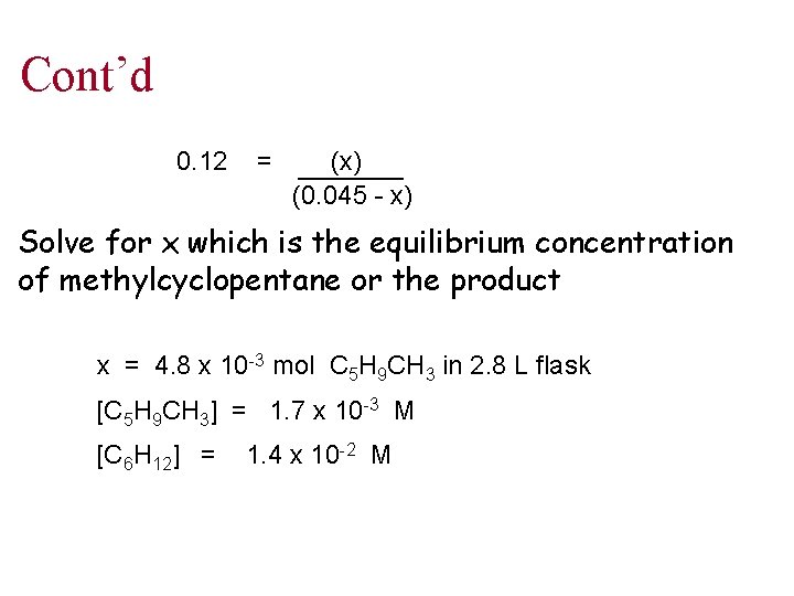 Cont’d 0. 12 = (x) (0. 045 - x) Solve for x which is