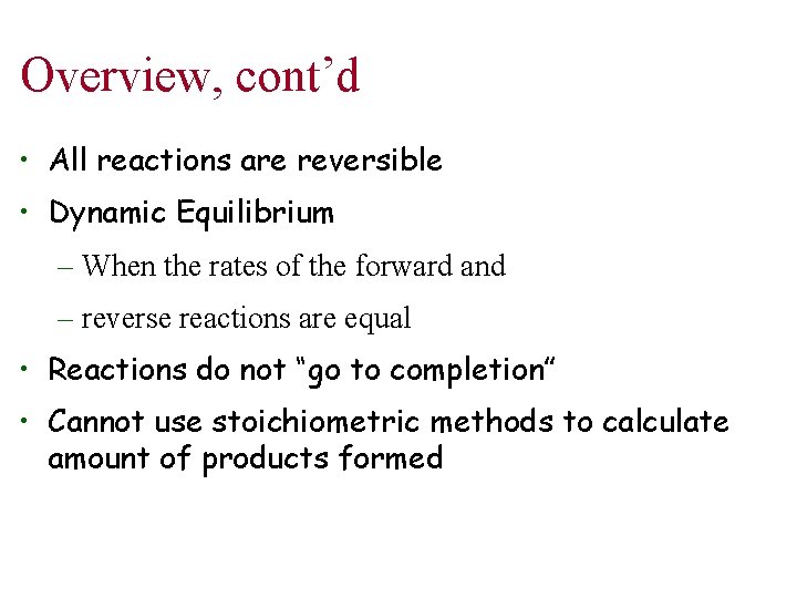 Overview, cont’d • All reactions are reversible • Dynamic Equilibrium – When the rates