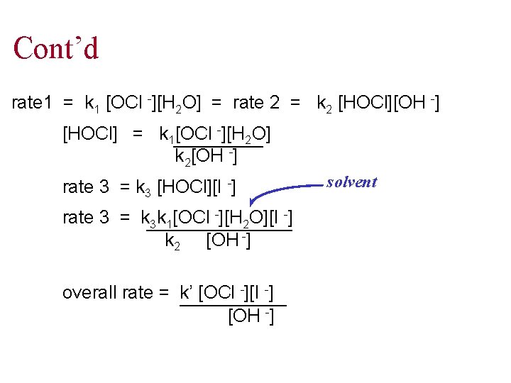 Cont’d rate 1 = k 1 [OCl -][H 2 O] = rate 2 =