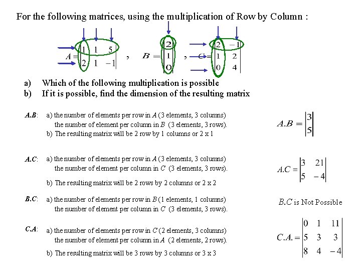 For the following matrices, using the multiplication of Row by Column : , a)