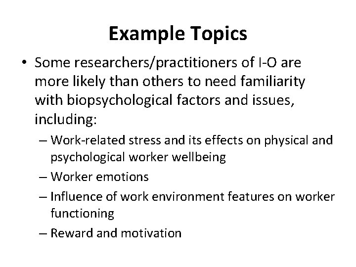Example Topics • Some researchers/practitioners of I-O are more likely than others to need