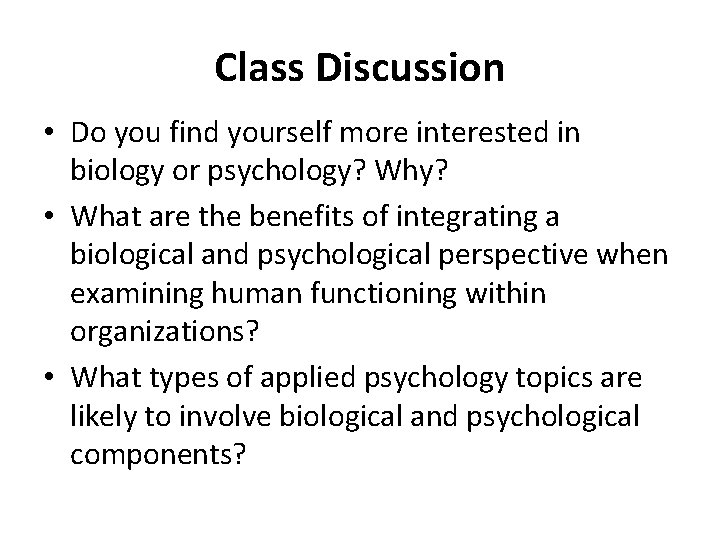 Class Discussion • Do you find yourself more interested in biology or psychology? Why?