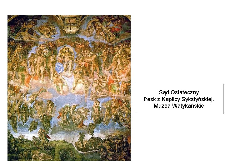 Sąd Ostateczny fresk z Kaplicy Sykstyńskiej. Muzea Watykańskie 