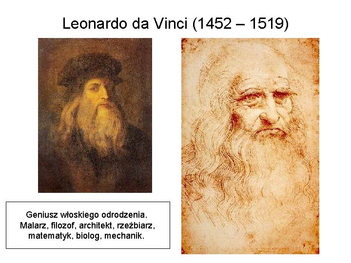 Leonardo da Vinci (1452 – 1519) Geniusz włoskiego odrodzenia. Malarz, filozof, architekt, rzeźbiarz, matematyk,