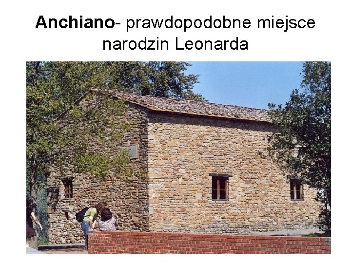 Anchiano- prawdopodobne miejsce narodzin Leonarda 
