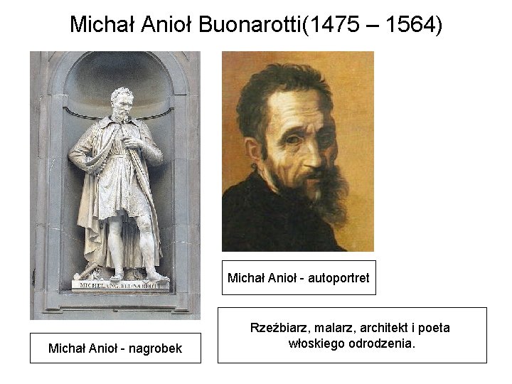 Michał Anioł Buonarotti(1475 – 1564) Michał Anioł - autoportret Michał Anioł - nagrobek Rzeźbiarz,