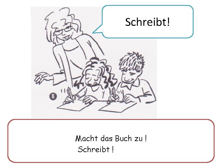 Schreibt! Macht das Buch zu ! Schreibt ! 