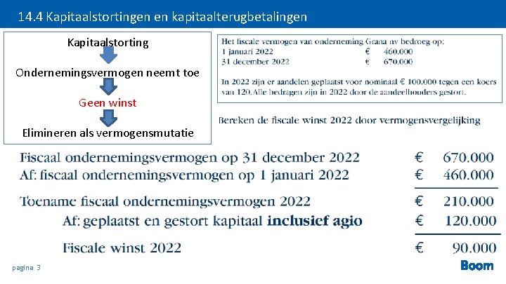 14. 4 Kapitaalstortingen en kapitaalterugbetalingen Kapitaalstorting Ondernemingsvermogen neemt toe Geen winst Elimineren als vermogensmutatie