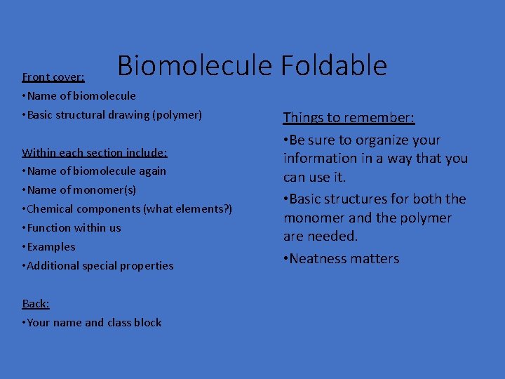 Biomolecule Foldable Front cover: • Name of biomolecule • Basic structural drawing (polymer) Within