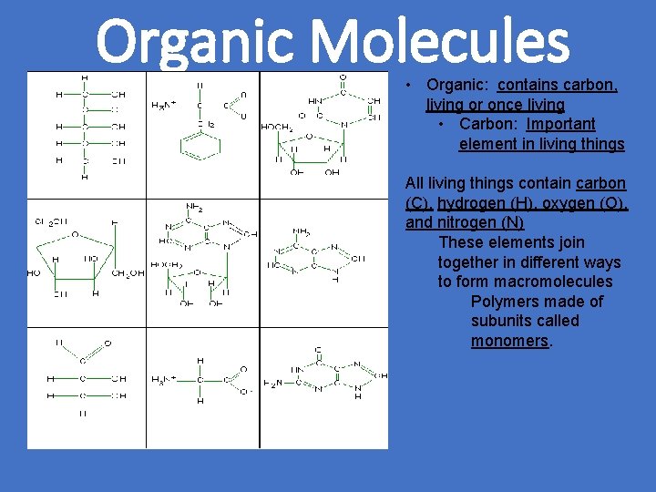 Organic Molecules • Organic: contains carbon, living or once living • Carbon: Important element