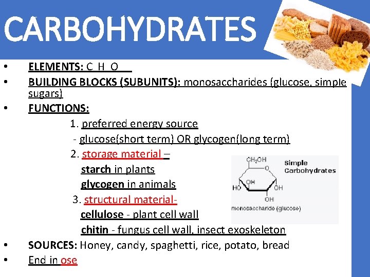 CARBOHYDRATES • • • ELEMENTS: C H O BUILDING BLOCKS (SUBUNITS): monosaccharides (glucose, simple