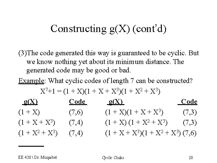 Constructing g(X) (cont’d) (3)The code generated this way is guaranteed to be cyclic. But