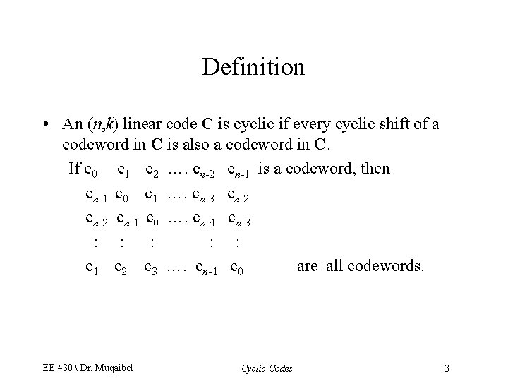 Definition • An (n, k) linear code C is cyclic if every cyclic shift