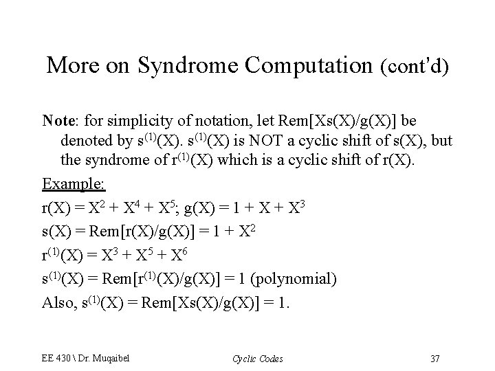 More on Syndrome Computation (cont’d) Note: for simplicity of notation, let Rem[Xs(X)/g(X)] be denoted