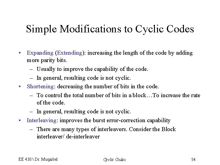 Simple Modifications to Cyclic Codes • Expanding (Extending): increasing the length of the code