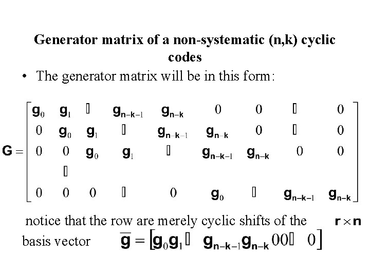 Generator matrix of a non-systematic (n, k) cyclic codes • The generator matrix will