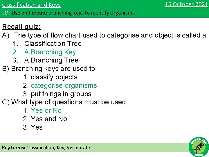 Classification and Keys 15 October 2021 LO: Use and create branching keys to identify