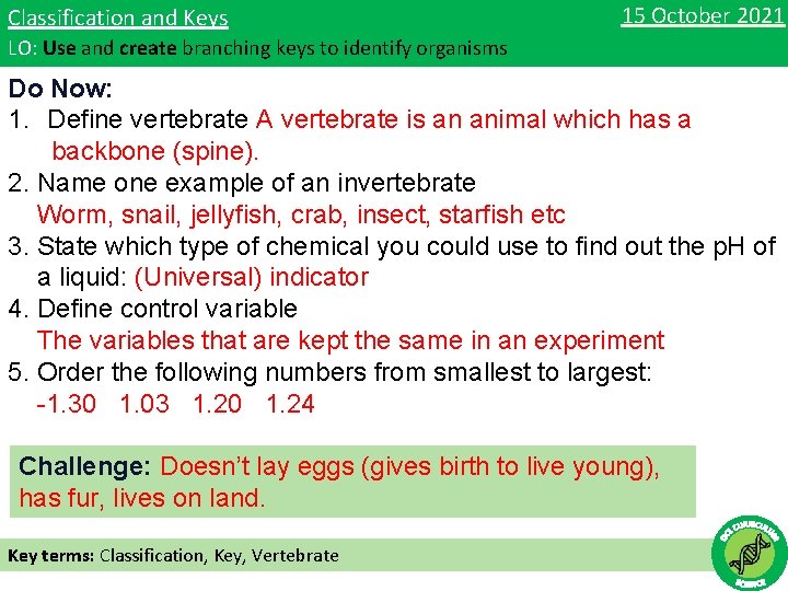 Classification and Keys 15 October 2021 LO: Use and create branching keys to identify