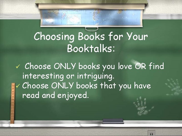 Choosing Books for Your Booktalks: Choose ONLY books you love OR find interesting or