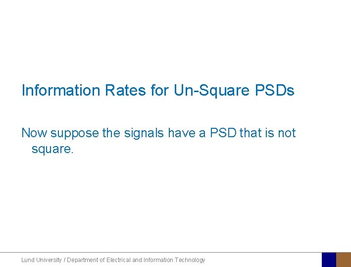 Information Rates for Un-Square PSDs Now suppose the signals have a PSD that is