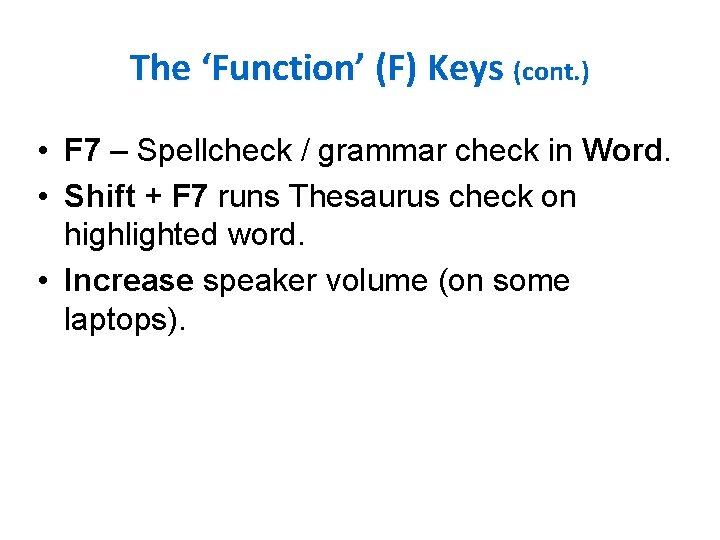 The ‘Function’ (F) Keys (cont. ) • F 7 – Spellcheck / grammar check