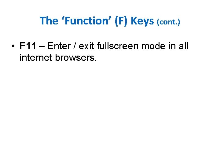 The ‘Function’ (F) Keys (cont. ) • F 11 – Enter / exit fullscreen