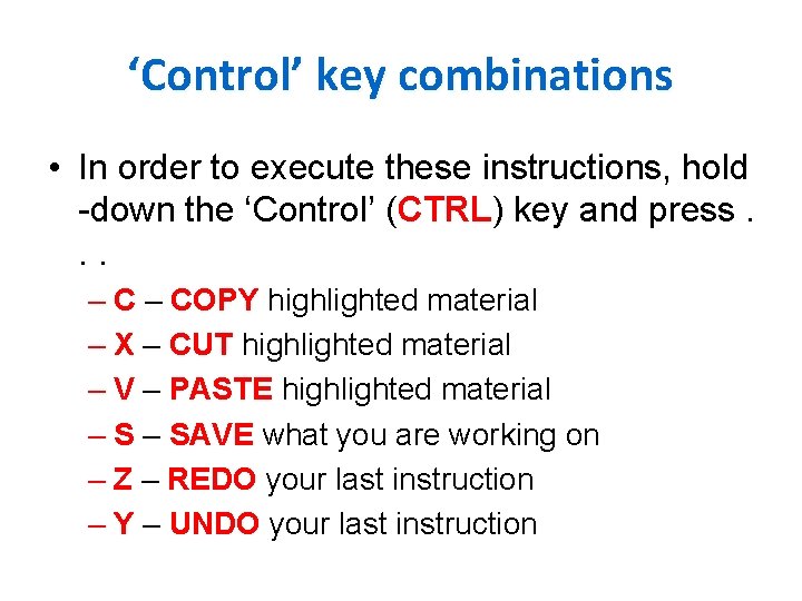‘Control’ key combinations • In order to execute these instructions, hold -down the ‘Control’