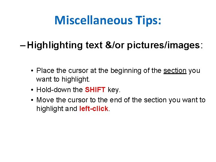 Miscellaneous Tips: – Highlighting text &/or pictures/images: • Place the cursor at the beginning