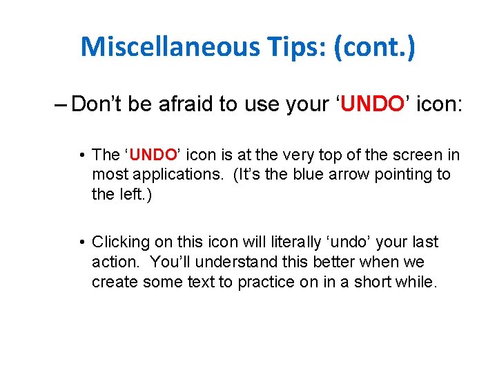 Miscellaneous Tips: (cont. ) – Don’t be afraid to use your ‘UNDO’ icon: •