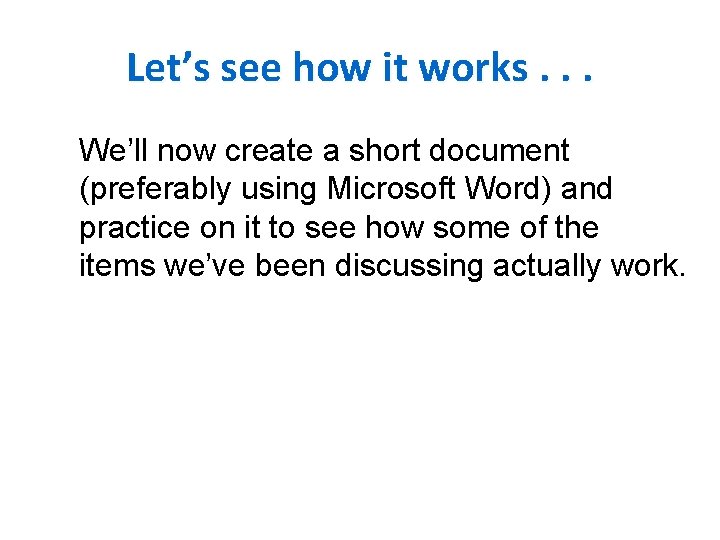 Let’s see how it works. . . We’ll now create a short document (preferably