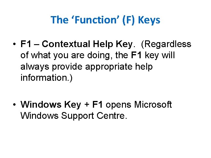 The ‘Function’ (F) Keys • F 1 – Contextual Help Key. (Regardless of what