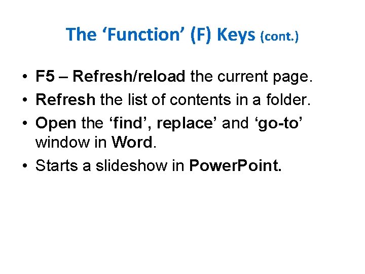 The ‘Function’ (F) Keys (cont. ) • F 5 – Refresh/reload the current page.