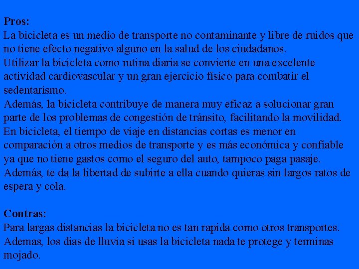 Pros: La bicicleta es un medio de transporte no contaminante y libre de ruidos