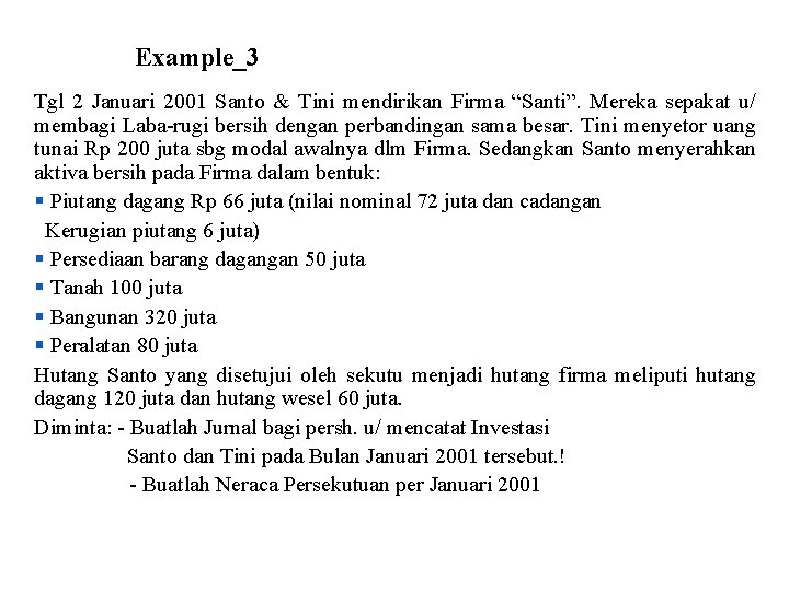 Example_3 Tgl 2 Januari 2001 Santo & Tini mendirikan Firma “Santi”. Mereka sepakat u/