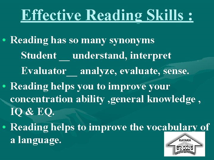 Effective Reading Skills : • Reading has so many synonyms Student __ understand, interpret