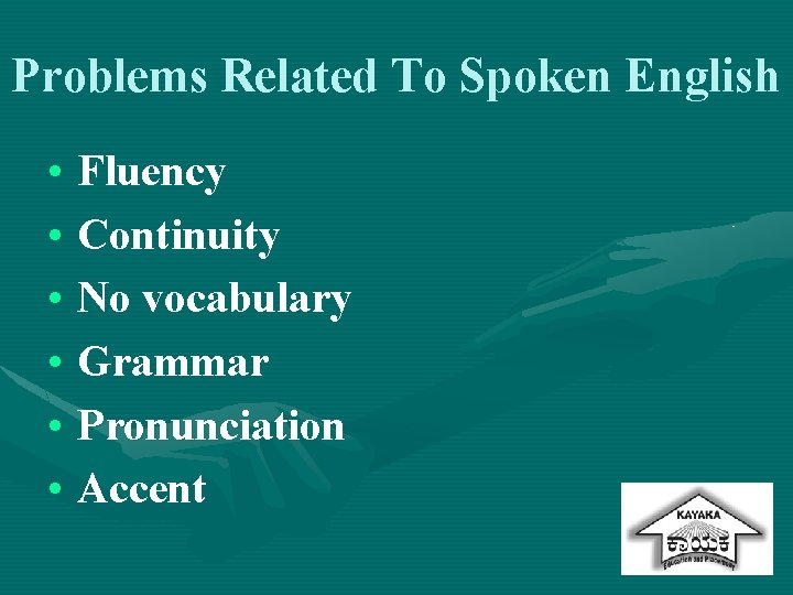 Problems Related To Spoken English • Fluency • Continuity • No vocabulary • Grammar