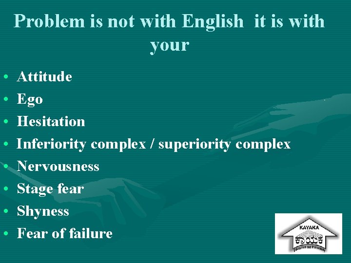 Problem is not with English it is with your • • Attitude Ego Hesitation