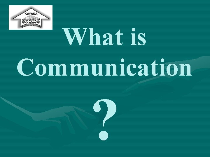 What is Communication ? 