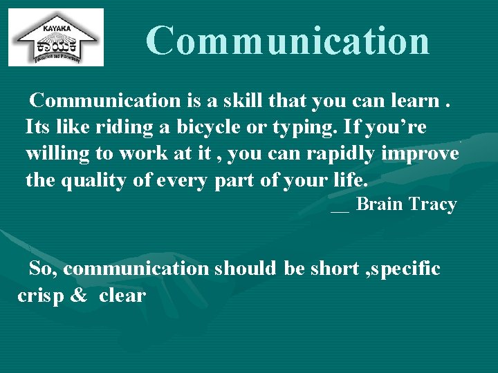 Communication is a skill that you can learn. Its like riding a bicycle or