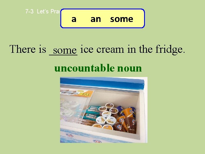 7 -3 Let’s Practice a an some There is _____ some ice cream in