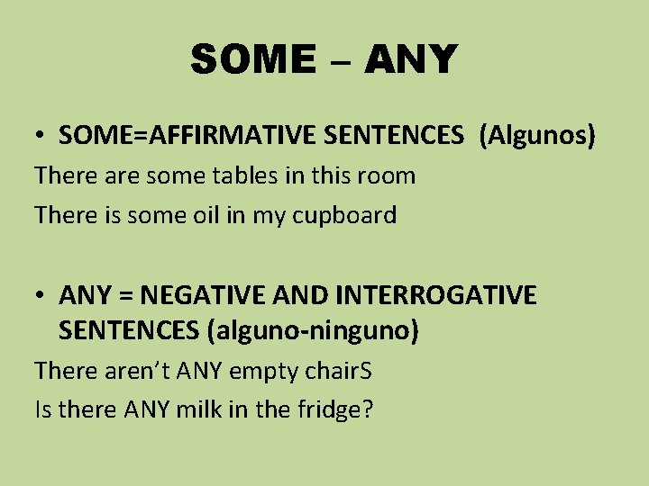 SOME – ANY • SOME=AFFIRMATIVE SENTENCES (Algunos) There are some tables in this room