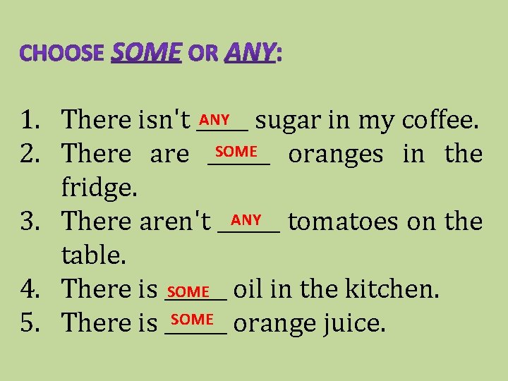 ANY sugar in my coffee. 1. There isn't _____ SOME 2. There are ______