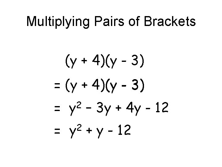 Multiplying Pairs of Brackets (y + 4)(y - 3) = (y + 4) (y Multiplying Pairs of Brackets (y + 4)(y - 3) = (y + 4) (y