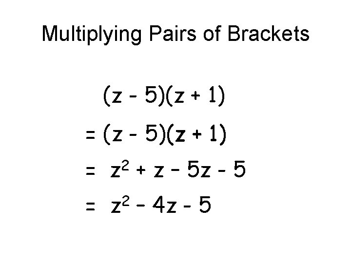 Multiplying Pairs of Brackets (z - 5)(z + 1) = (z - 5) (z