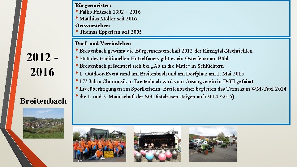 Bürgermeister: • Falko Fritzsch 1992 – 2016 • Matthias Möller seit 2016 Ortsvorsteher: •