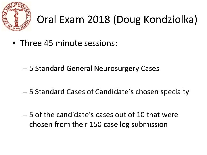 Oral Exam 2018 (Doug Kondziolka) • Three 45 minute sessions: – 5 Standard General