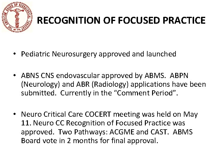 RECOGNITION OF FOCUSED PRACTICE • Pediatric Neurosurgery approved and launched • ABNS CNS endovascular