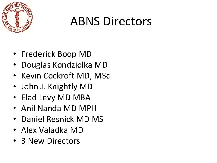 ABNS Directors • • • Frederick Boop MD Douglas Kondziolka MD Kevin Cockroft MD,